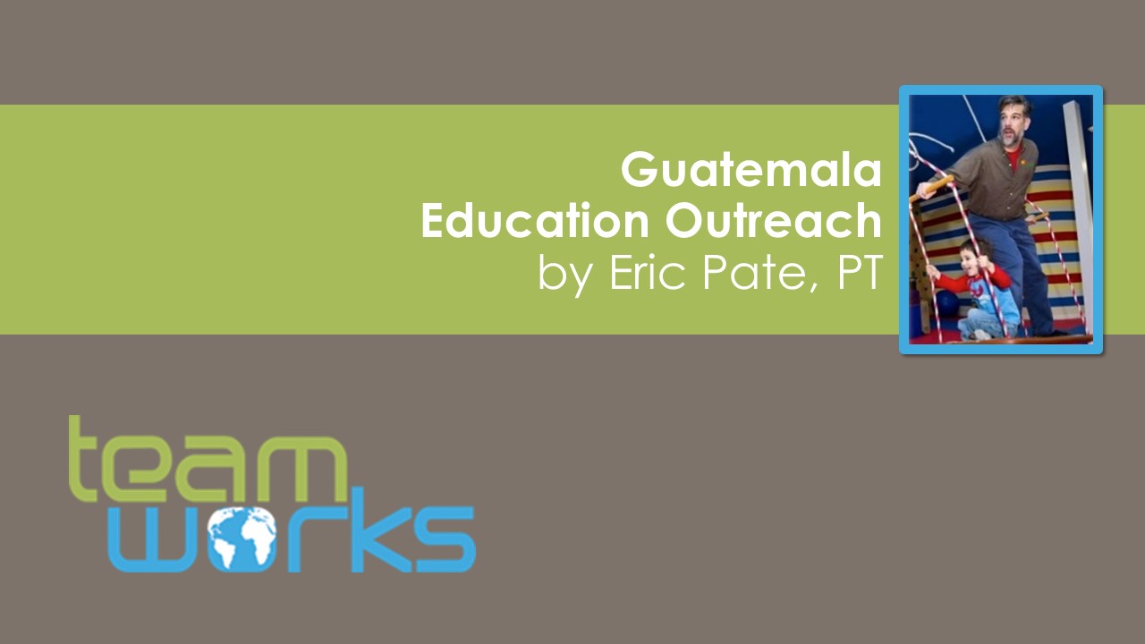 Eric Pate: Personal Reflection on Guatemala Outreach